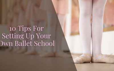 10 Tips For Setting Up Your Own Ballet School